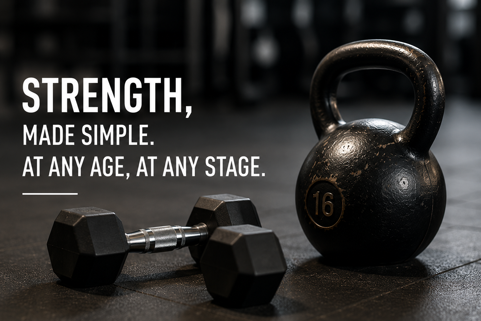 Strength, made simple. At any age, at any stage.